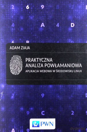 Praktyczna analiza powłamaniowa. Aplikacja webowa w środowisku linux - Adam Ziaja [KSIĄŻKA]