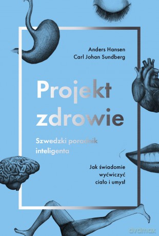 Projekt zdrowie. Szwedzki poradnik inteligenta - Anders Hansen [KSIĄŻKA]