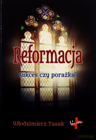 Reformacja. Sukces czy porażka - Włodzimierz Tasak [KSIĄŻKA]
