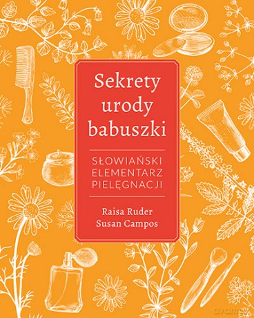 Sekrety urody babuszki. Słowiański elementarz pielęgnacji - Raisa Ruder [KSIĄŻKA]
