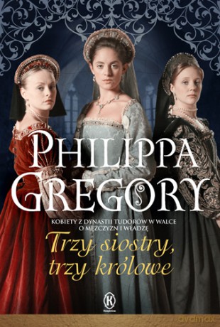 Trzy siostry trzy królowe - Philippa Gregory [KSIĄŻKA]