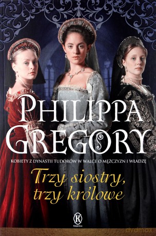 Trzy siostry trzy królowe - Philippa Gregory [KSIĄŻKA]