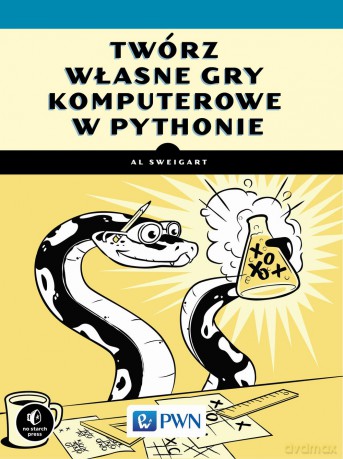 Twórz własne gry komputerowe w Pythonie - Al Sweigart [KSIĄŻKA]