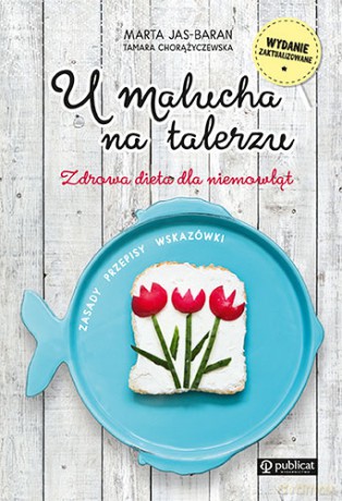 U malucha na talerzu. Zdrowa dieta dla niemowląt - Marta Jas-Baran [KSIĄŻKA]