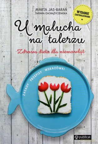 U malucha na talerzu. Zdrowa dieta dla niemowląt - Marta Jas-Baran [KSIĄŻKA]