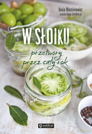 W słoiku. Przetwory przez cały rok - Kasia Marciniewicz [KSIĄŻKA]