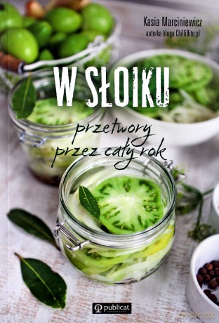 W słoiku. Przetwory przez cały rok - Kasia Marciniewicz [KSIĄŻKA]