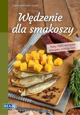 Wędzenie dla smakoszy. Ryby, mięso, warzywa, pieczywo, orzechy i inne - Cosima Bellersen Quirini [KSIĄŻKA]