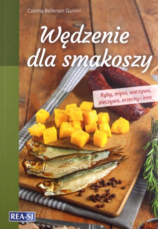 Wędzenie dla smakoszy. Ryby, mięso, warzywa, pieczywo, orzechy i inne - Cosima Bellersen Quirini [KSIĄŻKA]