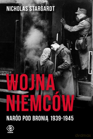 Wojna Niemców. Naród pod bronią 1939-1945 - Nicholas Stargardt [KSIĄŻKA]