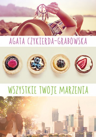 Wszystkie twoje marzenia - Agata Czykierda-Grabowska [KSIĄŻKA]