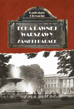 Zamki i pałace. Echa dawnej warszawy (Tom 7) - Radosław Głowacki [KSIĄŻKA]