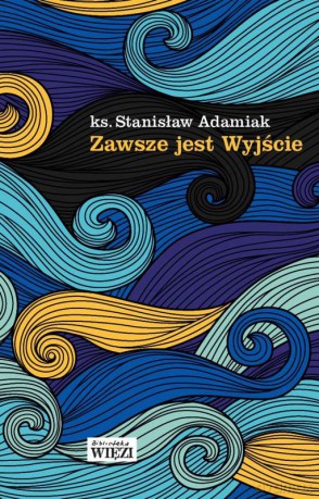 Zawsze jest wyjście - Stanisław Adamiak [KSIĄŻKA]