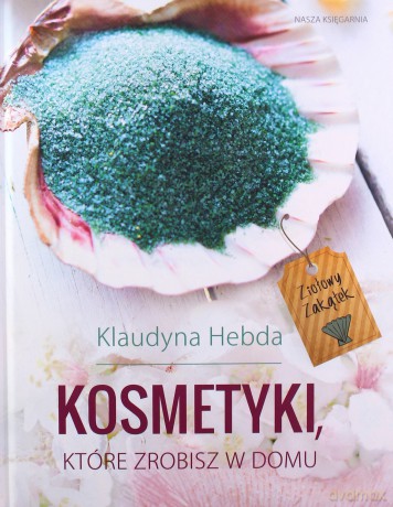 Ziołowy zakątek. Kosmetyki, które zrobisz w domu - Klaudyna Hebda [KSIĄŻKA]