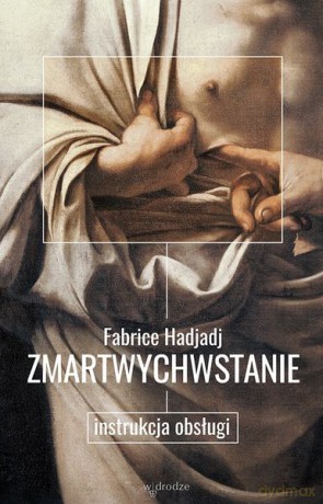 Zmartwychwstanie. Instrukcja obsługi - Fabrice Hadjadj [KSIĄŻKA]