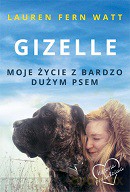 Gizelle moje życie z bardzo dużym psem - Lauren Fern Watt [KSIĄŻKA]