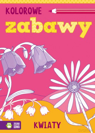 Kwiaty kolorowe zabawy [KSIĄŻKA]
