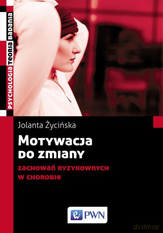 Motywacja do zmiany zachowań ryzykownych w chorobie - Jolanta Życińska [KSIĄŻKA]