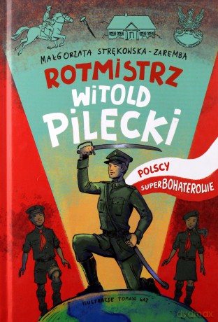 Rotmisrz Witold Pilecki. Polscy superbohaterowie - Małgorzata Strękowska-Zaremba [KSIĄŻKA]