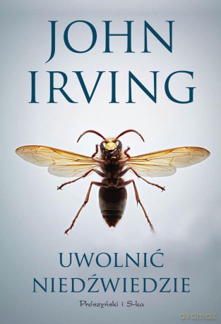 Uwolnić niedźwiedzie - John Irving [KSIĄŻKA]