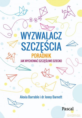 Wyzwalacz szczęścia. Jak wychować szczęśliwe dziecko [KSIĄŻKA]