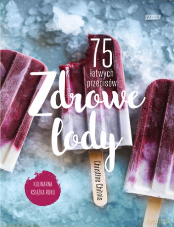 Zdrowe lody. 75 łatwych przepisów - Chitnis Christine [KSIĄŻKA]