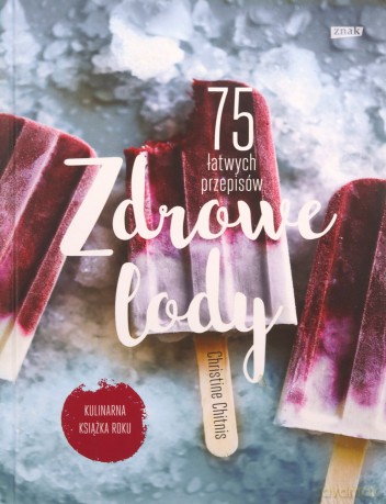 Zdrowe lody. 75 łatwych przepisów - Chitnis Christine [KSIĄŻKA]