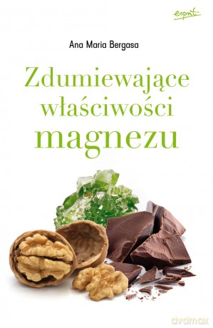 Zdumiewające właściwości magnezu - Ana Maria L. Bergasa [KSIĄŻKA]