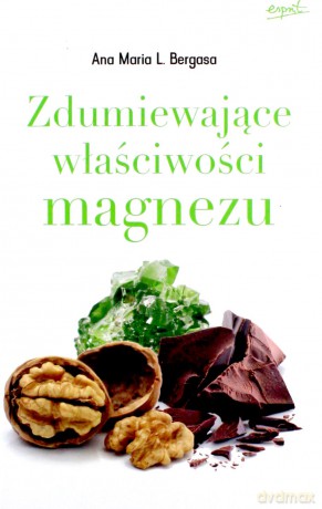Zdumiewające właściwości magnezu - Ana Maria L. Bergasa [KSIĄŻKA]