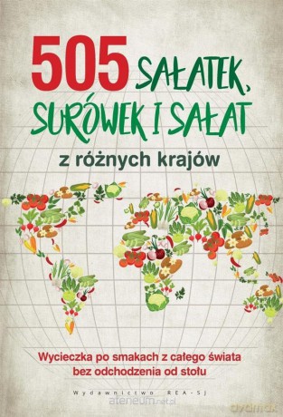 505 sałatek, surówek i sałat z różnych krajów [KSIĄŻKA]