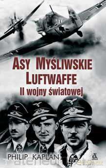 Asy myśliwskie Luftwaffe II wojny światowej - Philip Kaplan [KSIĄŻKA]