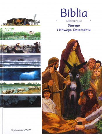 Biblia. Wielkie opowieści Starego i Nowego Testamentu [KSIĄŻKA]