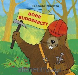 Bóbr budowniczy - Izabela Michta [KSIĄŻKA]