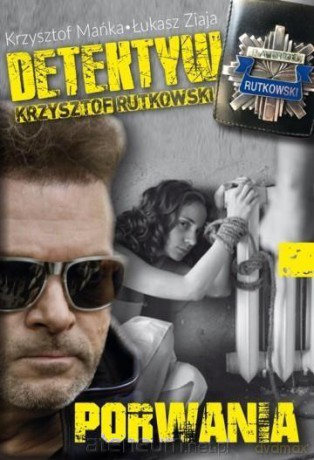 Detektyw Krzysztof Rutkowski cz. 1 Porwania - Krzysztof Mańka, Łukasz Ziaja [KSIĄŻKA]