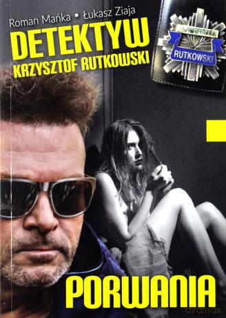Detektyw Krzysztof Rutkowski cz. 1 Porwania - Krzysztof Mańka, Łukasz Ziaja [KSIĄŻKA]