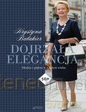 Dojrzała elegancja. Modna i piękna w każdym wieku - Krystyna Bałakier [KSIĄŻKA]