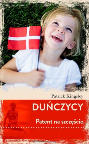 Duńczycy. Patent na szczęście - Patrick Kingsley [KSIĄŻKA]