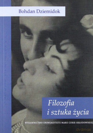 Filozofia i sztuka życia - Bohdan Dziemidok [KSIĄŻKA]