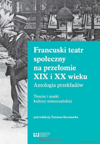 Francuski teatr społeczny na przełomie XIX i XX w. - Tomasz Kaczmarek [KSIĄŻKA]