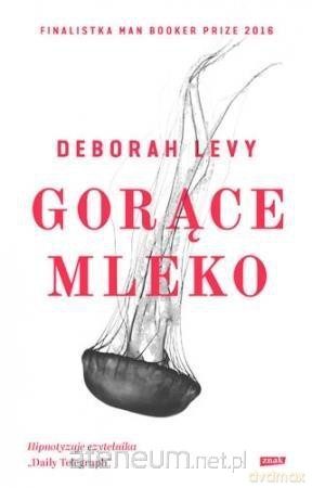 Gorące mleko - Deborah Levy [KSIĄŻKA]