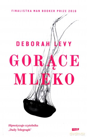 Gorące mleko - Deborah Levy [KSIĄŻKA]