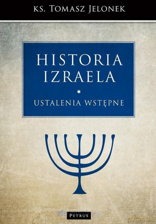Historia Izraela - ks. Tomasz Jelonek [KSIĄŻKA]