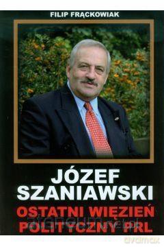 Józef Szaniawski ostatni więzień... - Filip Frąckowiak [KSIĄŻKA]