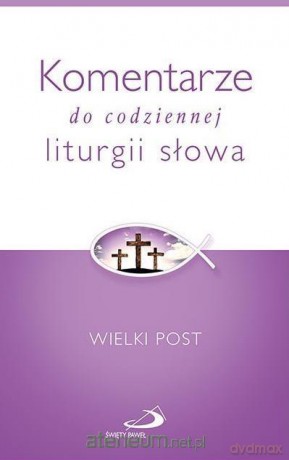 Komentarze do codzien. liturgii słowa. Wielki Post [KSIĄŻKA]
