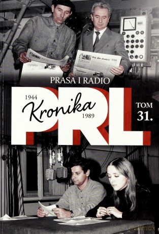 Kronika PRL 1944-1989 (Tom 31) Prasa i radio - Iwona Kienzler [KSIĄŻKA]