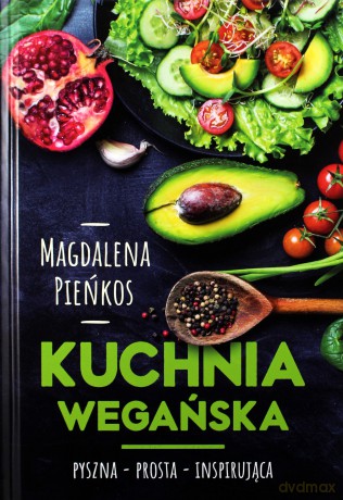 Kuchnia wegańska - Magdalena Pieńkos [KSIĄŻKA]