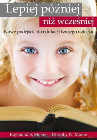 Lepiej później niż wcześniej - Raymond S. Moore, Dorothy N. Moore [KSIĄŻKA]