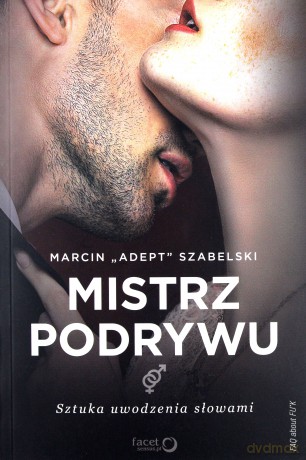 Mistrz podrywu Sztuka uwodzenia słowami - Marcin "Adept" Szabelski [KSIĄŻKA]