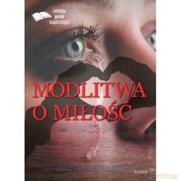 Modlitwa o miłość. Edycja pierwsza. Antologia [KSIĄŻKA]