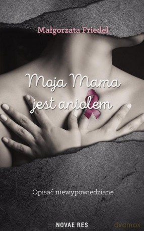 Moja mama jest aniołem - Małgorzata Friedel [KSIĄŻKA]